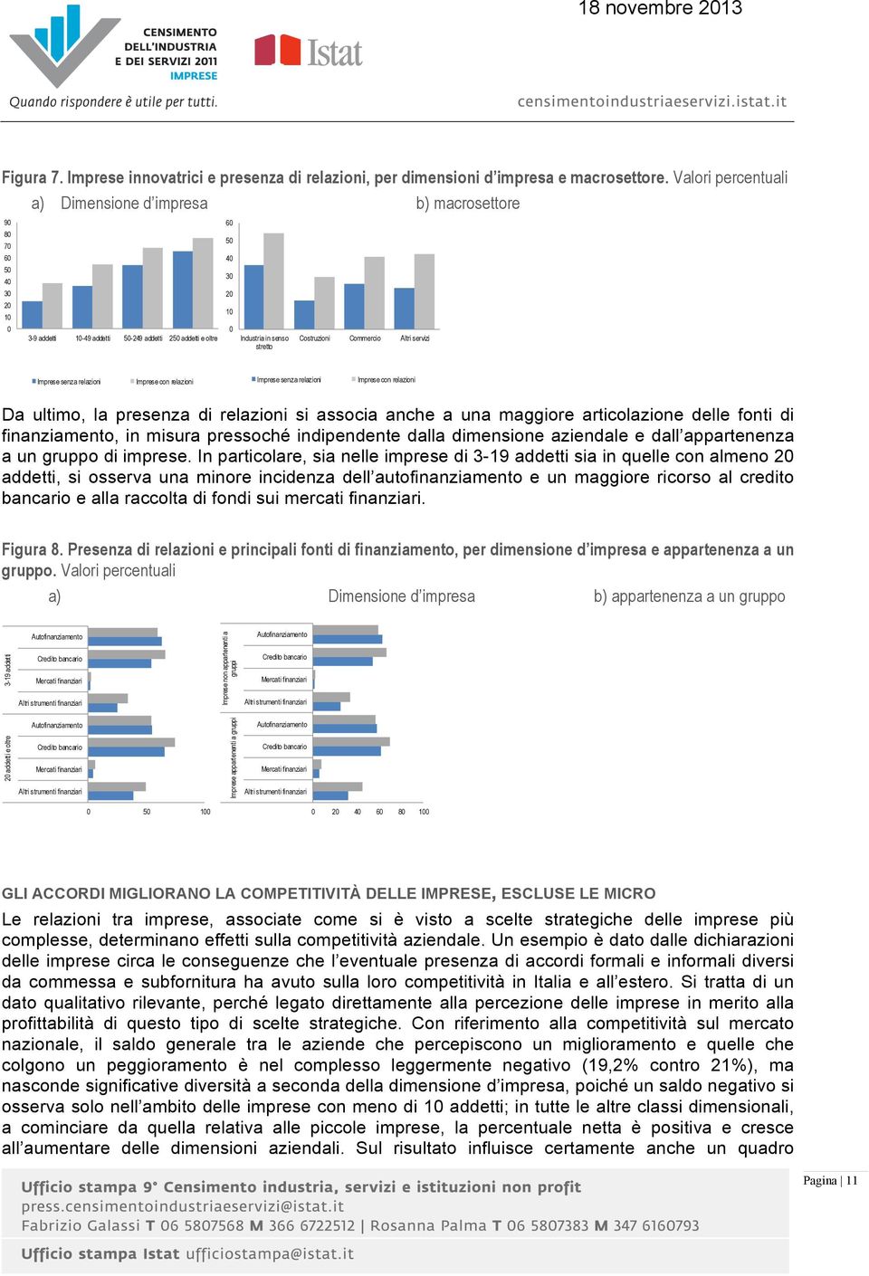 servizi Imprese senza relazioni Imprese con relazioni Imprese senza relazioni Imprese con relazioni Da ultimo, la presenza di relazioni si associa anche a una maggiore articolazione delle fonti di