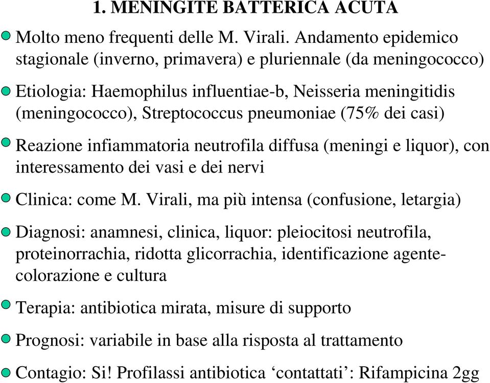 (75% dei casi) Reazione infiammatoria neutrofila diffusa (meningi e liquor), con interessamento dei vasi e dei nervi Clinica: come M.