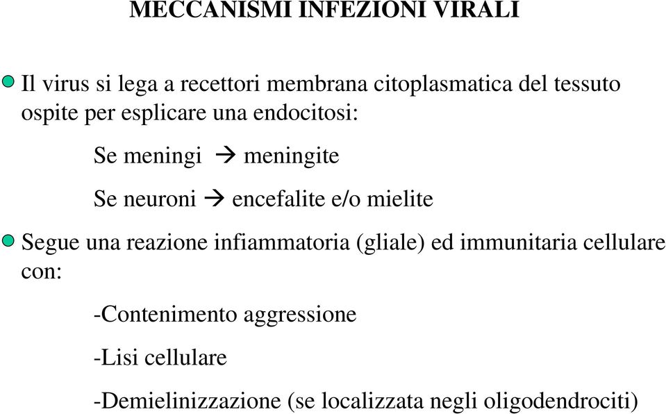 e/o mielite Segue una reazione infiammatoria (gliale) ed immunitaria cellulare con: