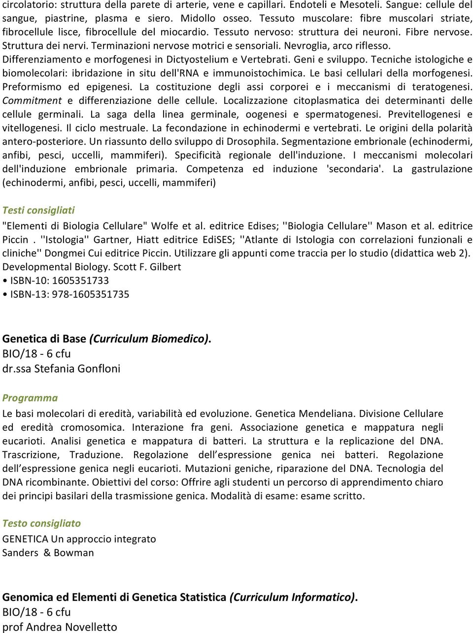 Terminazioni nervose motrici e sensoriali. Nevroglia, arco riflesso. Differenziamento e morfogenesi in Dictyostelium e Vertebrati. Geni e sviluppo.