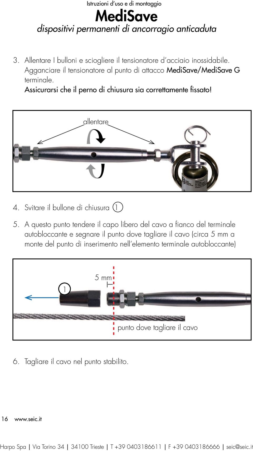 A questo punto tendere il capo libero del cavo a fianco del terminale autobloccante e segnare il punto dove tagliare il cavo (circa 5 mm