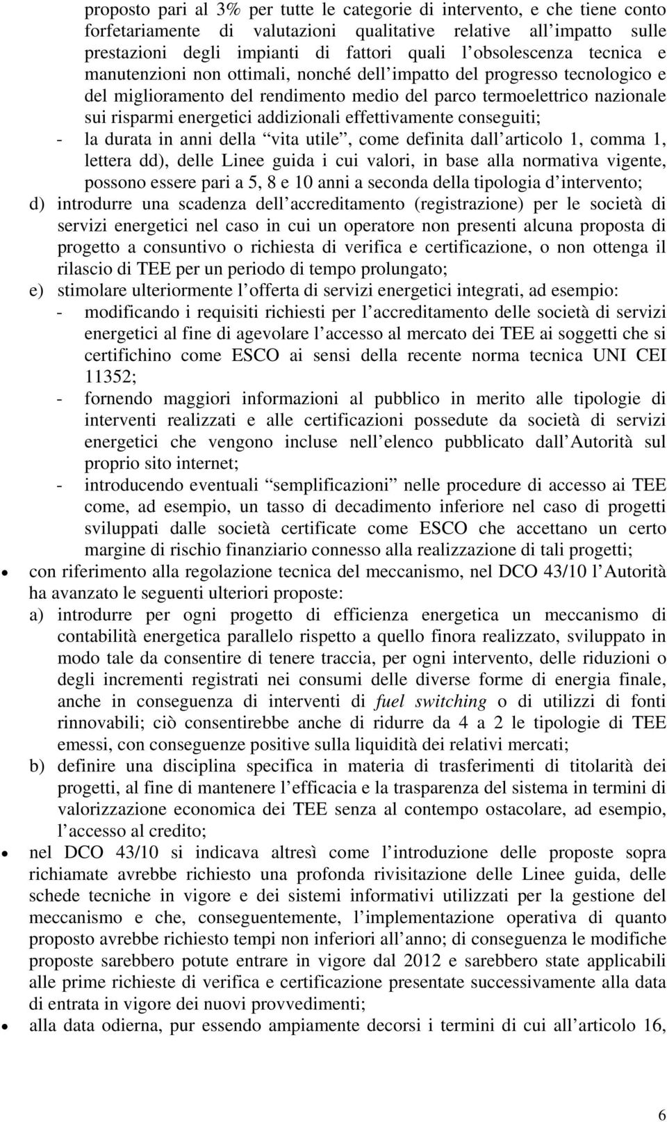 addizionali effettivamente conseguiti; - la durata in anni della vita utile, come definita dall articolo 1, comma 1, lettera dd), delle Linee guida i cui valori, in base alla normativa vigente,