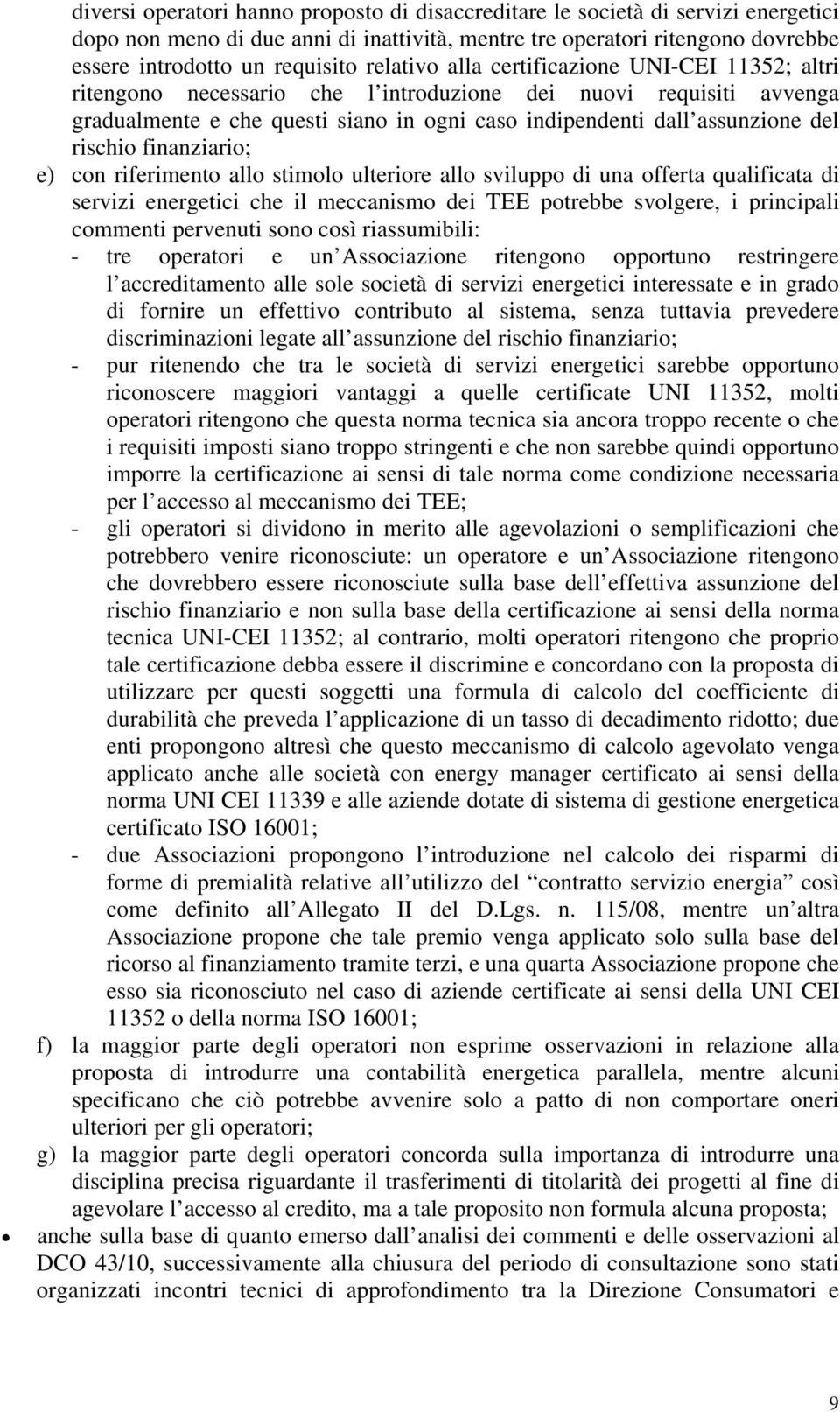 rischio finanziario; e) con riferimento allo stimolo ulteriore allo sviluppo di una offerta qualificata di servizi energetici che il meccanismo dei TEE potrebbe svolgere, i principali commenti