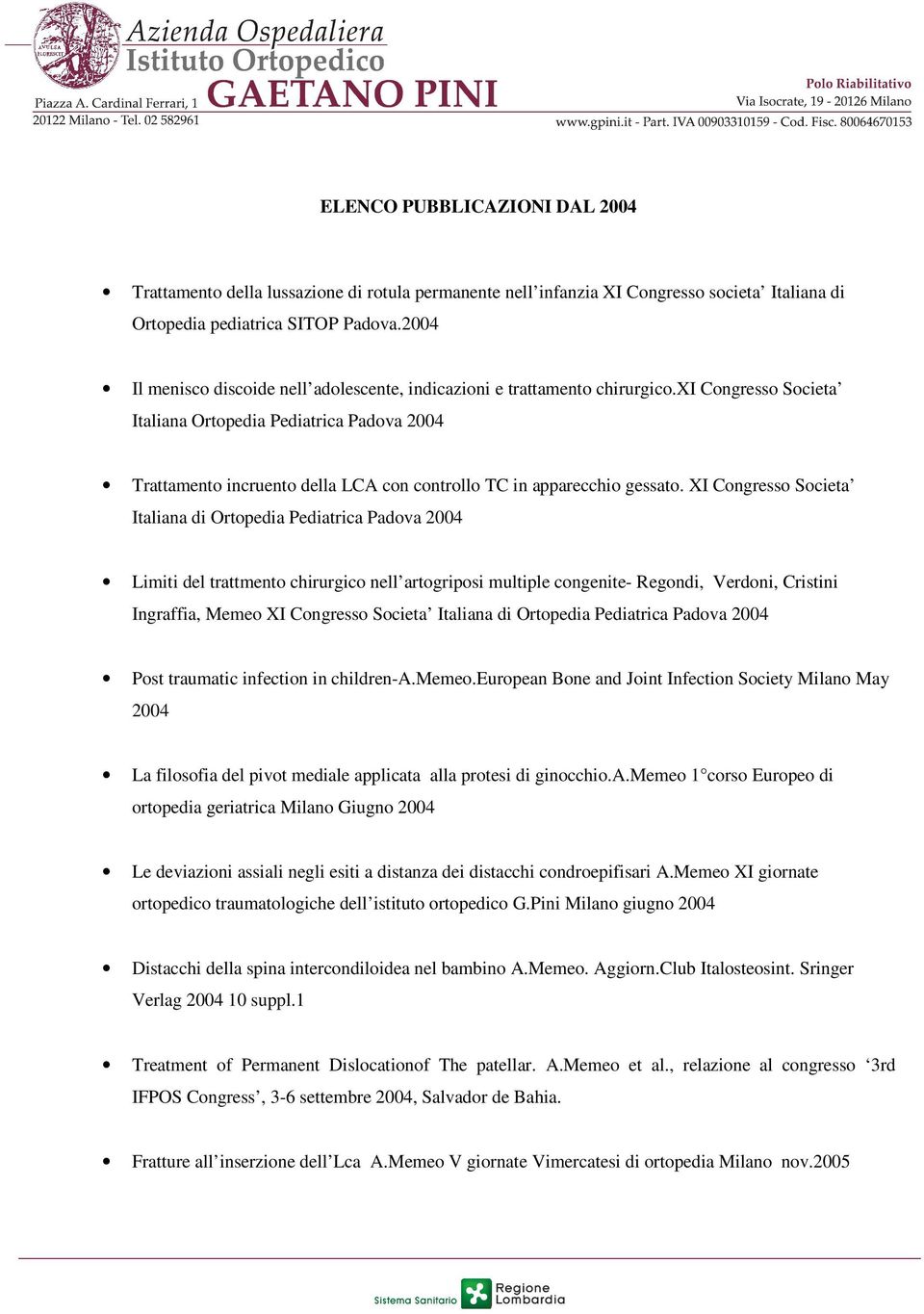 xi Congresso Societa Italiana Ortopedia Pediatrica Padova 2004 Trattamento incruento della LCA con controllo TC in apparecchio gessato.