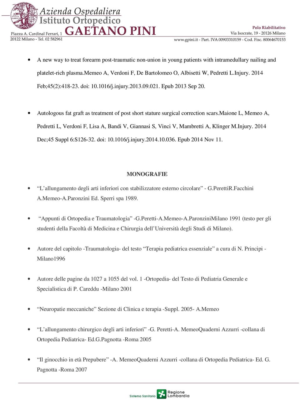 maione L, Memeo A, Pedretti L, Verdoni F, Lisa A, Bandi V, Giannasi S, Vinci V, Mambretti A, Klinger M.Injury. 2014 Dec;45 Suppl 6:S126-32. doi: 10.1016/j.injury.2014.10.036. Epub 2014 Nov 11.