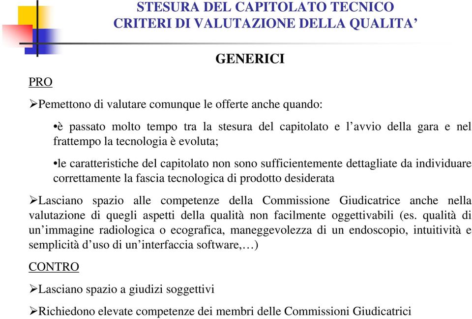 Lasciano spazio alle competenze della Commissione Giudicatrice anche nella valutazione di quegli aspetti della qualità non facilmente oggettivabili (es.