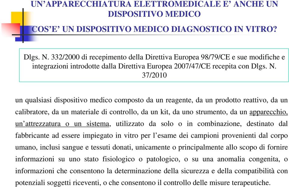 37/2010 un qualsiasi dispositivo medico composto da un reagente, da un prodotto reattivo, da un calibratore, da un materiale di controllo, da un kit, da uno strumento, da un apparecchio, un