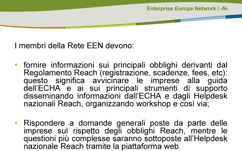 informazioni dall ECHA e dagli Helpdesk nazionali Reach, organizzando workshop e così via; Rispondere a domande generali poste da parte