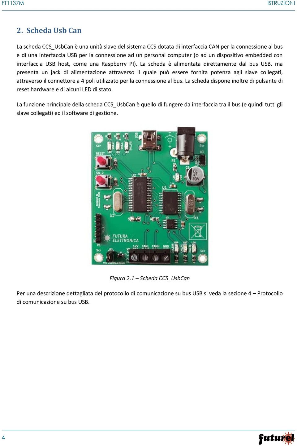 dispositivo embedded con interfaccia USB host, come una Raspberry PI).