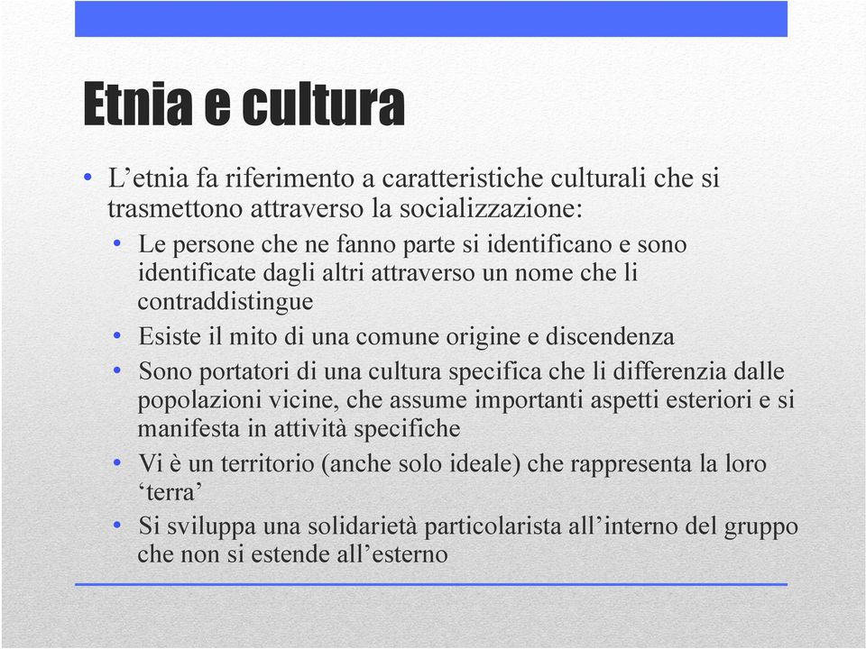 di una cultura specifica che li differenzia dalle popolazioni vicine, che assume importanti aspetti esteriori e si manifesta in attività specifiche Vi è