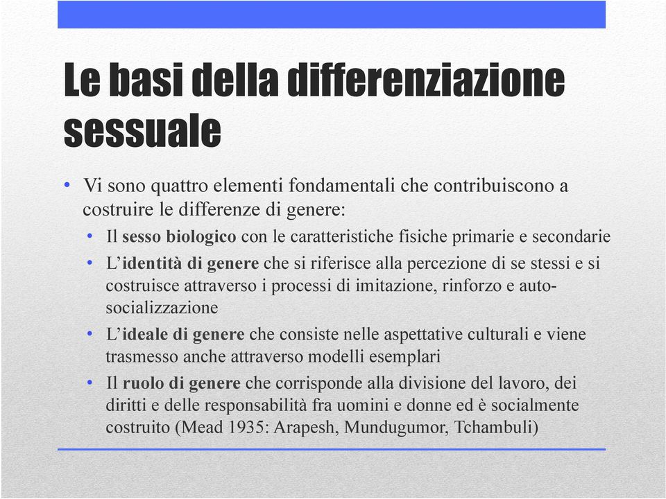 imitazione, rinforzo e autosocializzazione L ideale di genere che consiste nelle aspettative culturali e viene trasmesso anche attraverso modelli esemplari Il