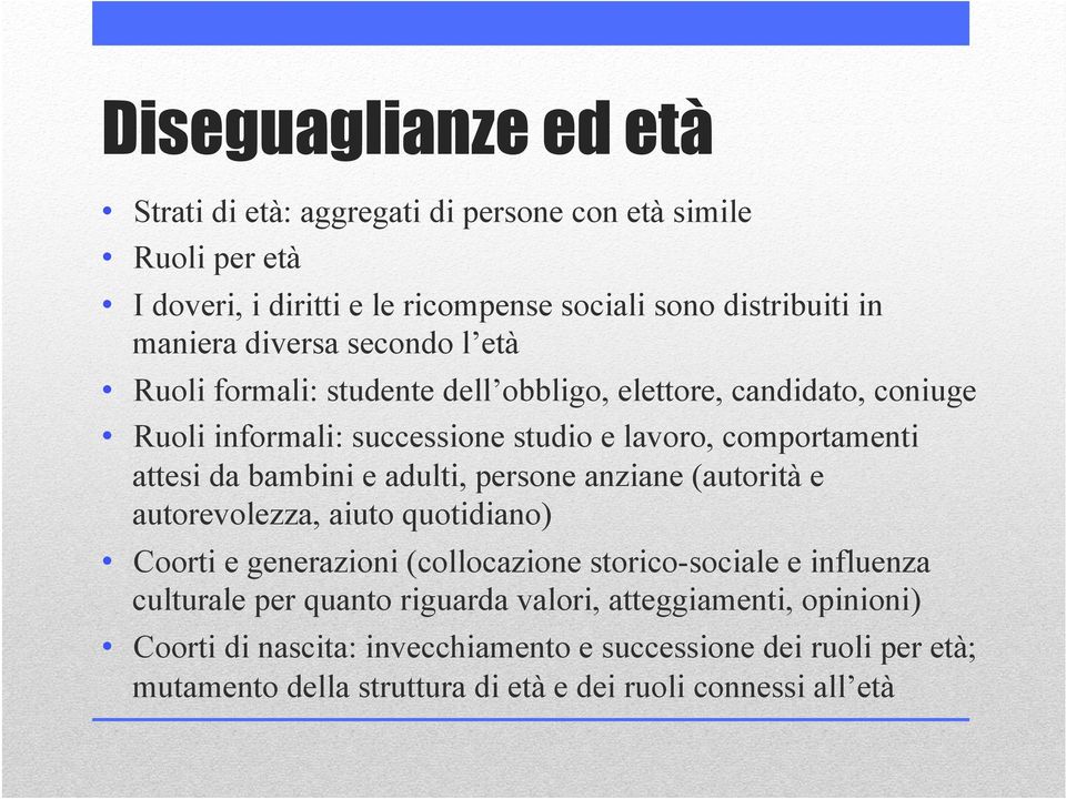 bambini e adulti, persone anziane (autorità e autorevolezza, aiuto quotidiano) Coorti e generazioni (collocazione storico-sociale e influenza culturale per quanto