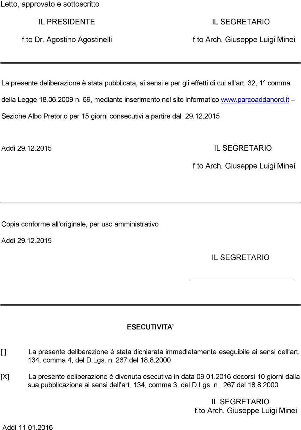 parcoaddanord.it Sezione Albo Pretorio per 15 giorni consecutivi a partire dal 29.12.2015 Addì 29.12.2015 IL SEGRETARIO f.to Arch.
