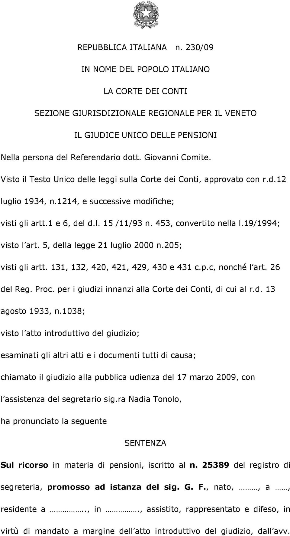 453, convertito nella l.19/1994; visto l art. 5, della legge 21 luglio 2000 n.205; visti gli artt. 131, 132, 420, 421, 429, 430 e 431 c.p.c, nonché l art. 26 del Reg. Proc.