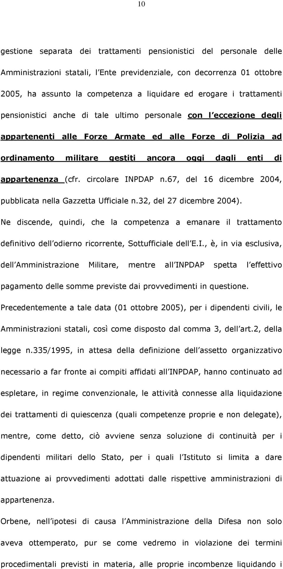 appartenenza (cfr. circolare INPDAP n.67, del 16 dicembre 2004, pubblicata nella Gazzetta Ufficiale n.32, del 27 dicembre 2004).