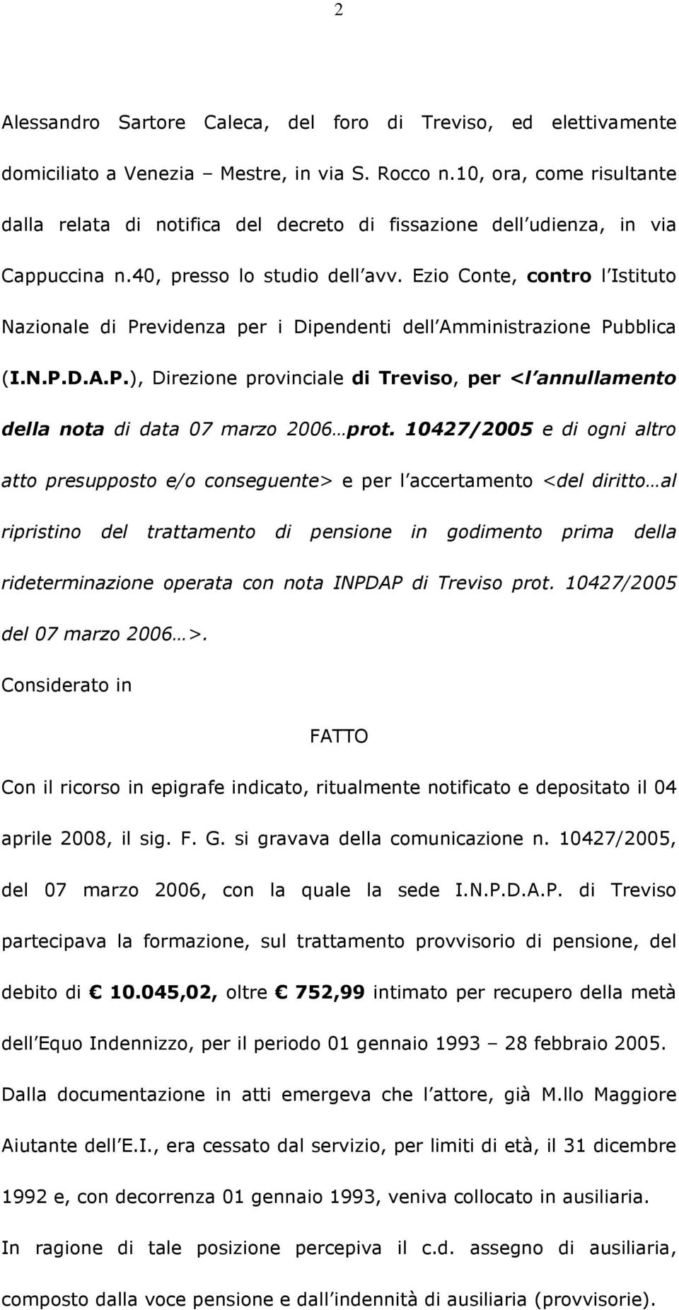 Ezio Conte, contro l Istituto Nazionale di Previdenza per i Dipendenti dell Amministrazione Pubblica (I.N.P.D.A.P.), Direzione provinciale di Treviso, per <l annullamento della nota di data 07 marzo 2006 prot.