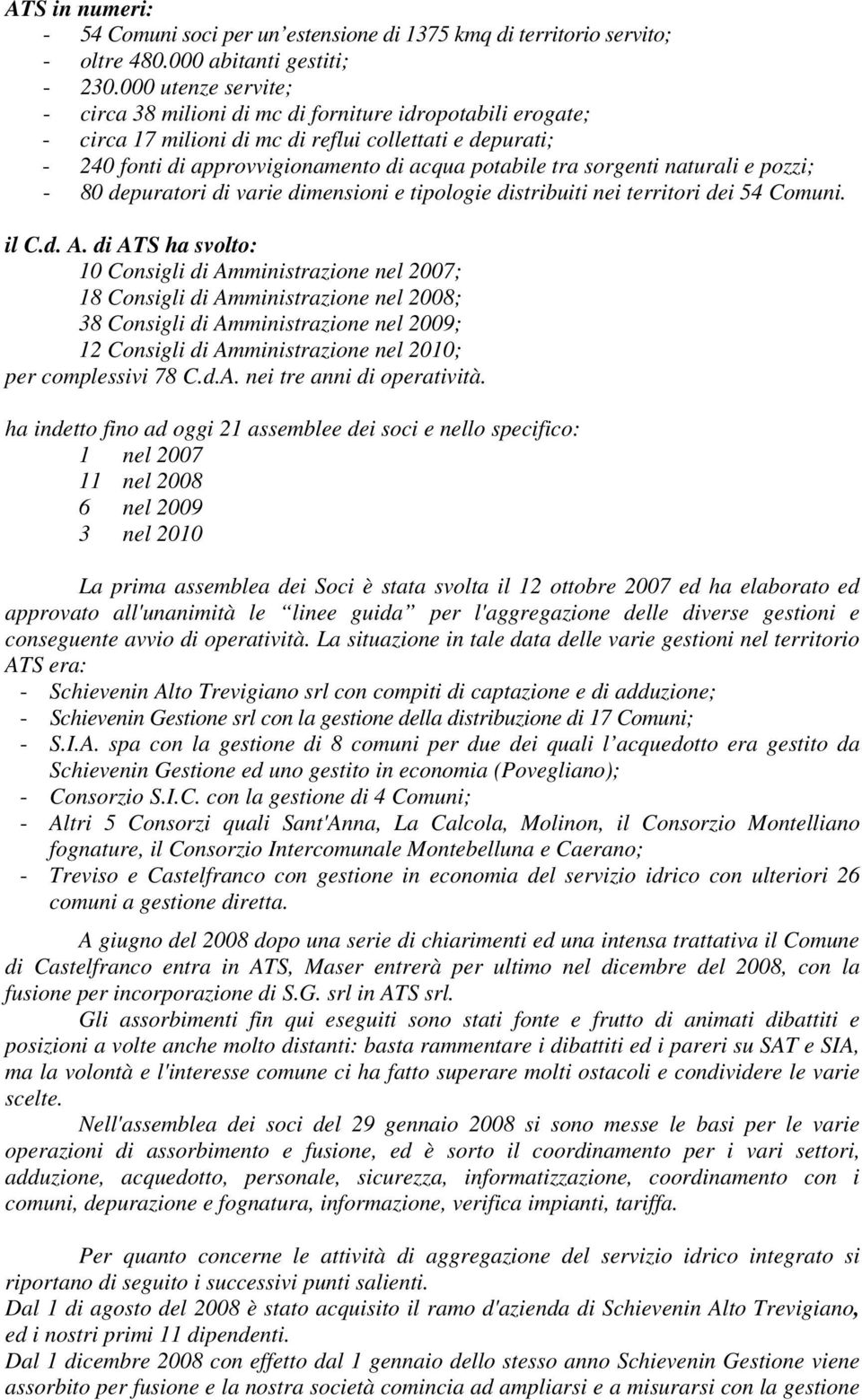 sorgenti naturali e pozzi; - 80 depuratori di varie dimensioni e tipologie distribuiti nei territori dei 54 Comuni. il C.d. A.