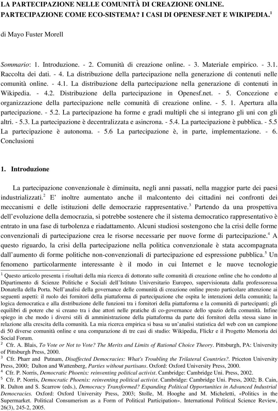 4.2. Distribuzione della partecipazione in Openesf.net. 5. Concezione e organizzazione della partecipazione nelle comunità di creazione online. 5. 1. Apertura alla partecipazione. 5.2. La partecipazione ha forme e gradi multipli che si integrano gli uni con gli altri.