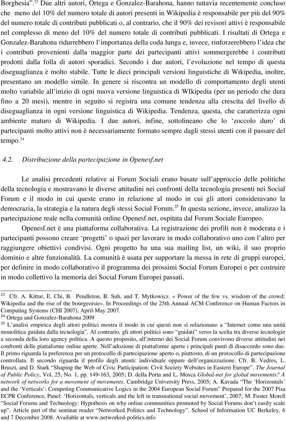 totale di contributi pubblicati o, al contrario, che il 90% dei revisori attivi è responsabile nel complesso di meno del 10% del numero totale di contributi pubblicati.