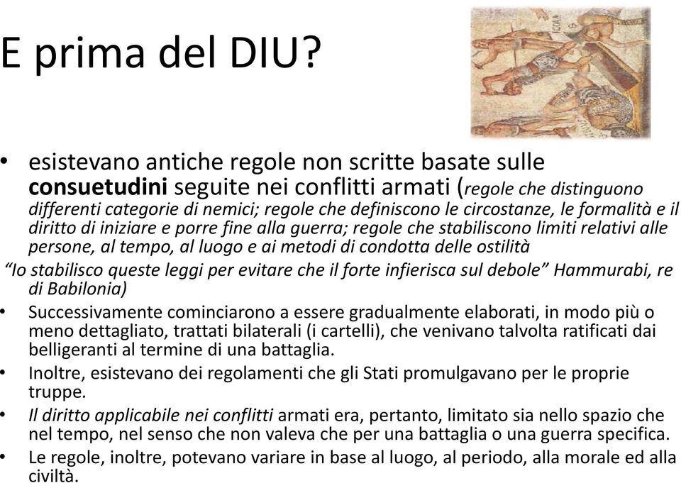 formalità e il diritto di iniziare e porre fine alla guerra; regole che stabiliscono limiti relativi alle persone, al tempo, al luogo e ai metodi di condotta delle ostilità Io stabilisco queste leggi