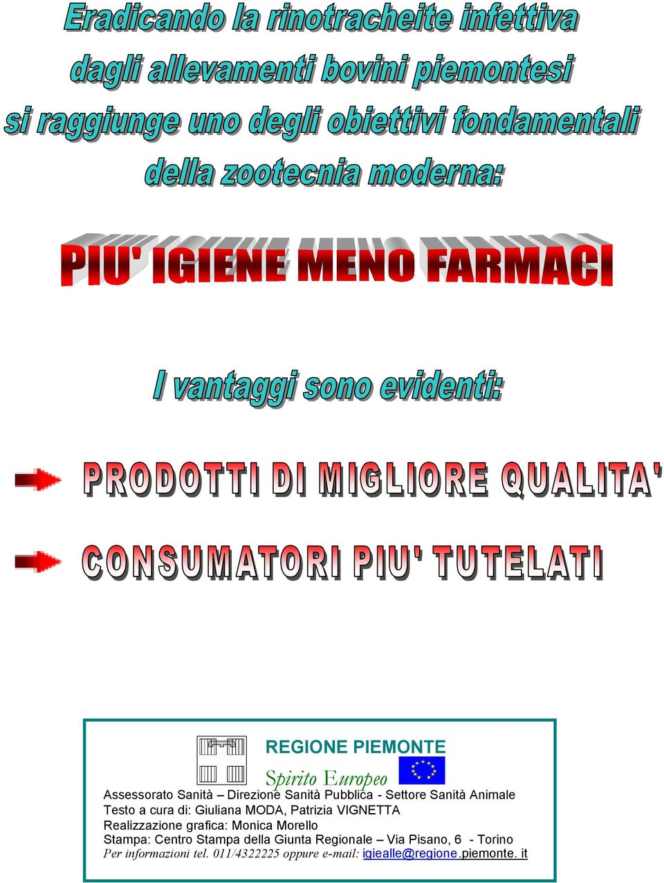 Realizzazione grafica: Monica Morello Stampa: Centro Stampa della Giunta Regionale