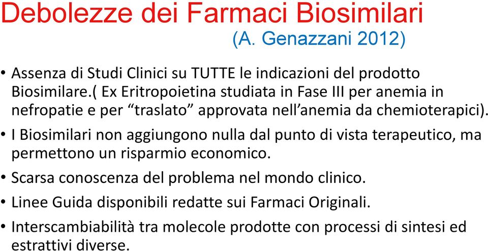 I Biosimilari non aggiungono nulla dal punto di vista terapeutico, ma permettono un risparmio economico.