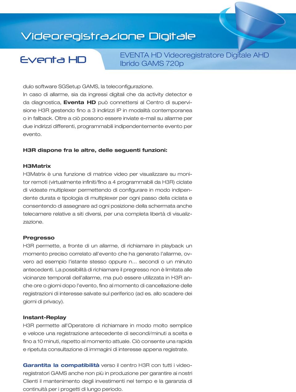 fallback. Oltre a ciò possono essere inviate e-mail su allarme per due indirizzi differenti, programmabili indipendentemente evento per evento.