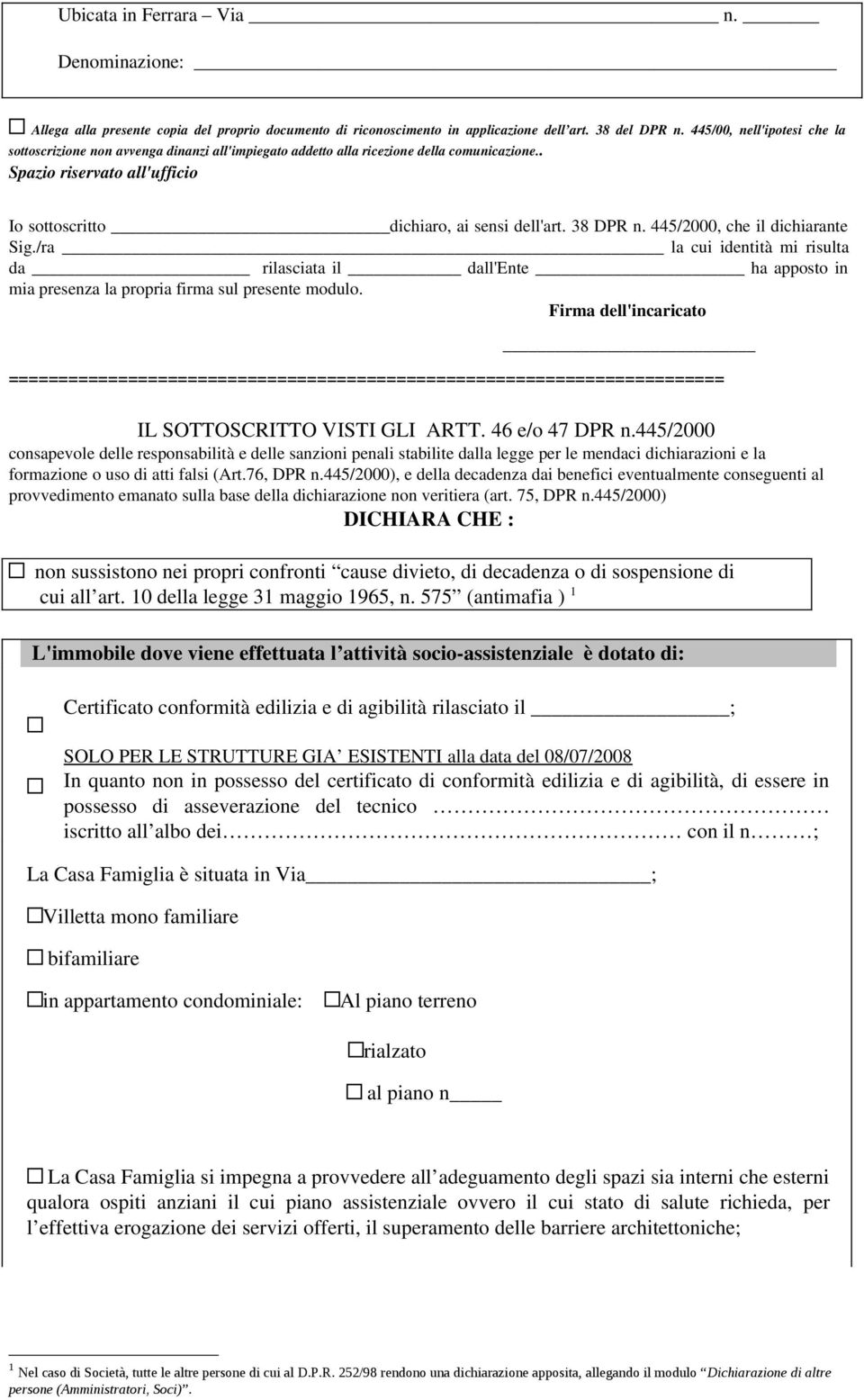 38 DPR n. 445/2000, che il dichiarante Sig./ra la cui identità mi risulta da rilasciata il dall'ente ha apposto in mia presenza la propria firma sul presente modulo.