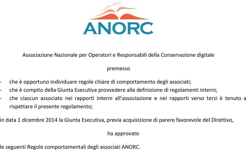 associato nei rapporti interni all associazione e nei rapporti verso terzi è tenuto a rispettare il presente regolamento; in data 1 dicembre