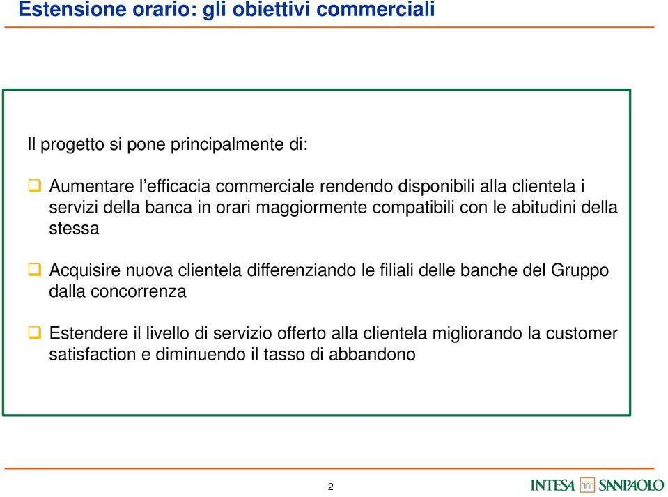 abitudini della stessa Acquisire nuova clientela differenziando le filiali delle banche del Gruppo dalla