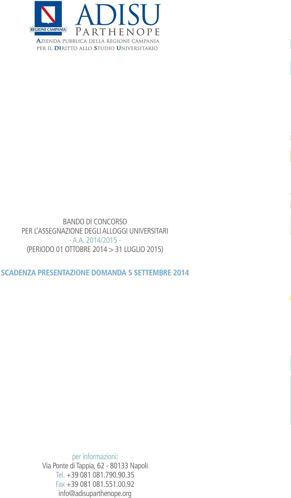 presentazione domanda 5 settembre 2014 per informazioni: Via Ponte di