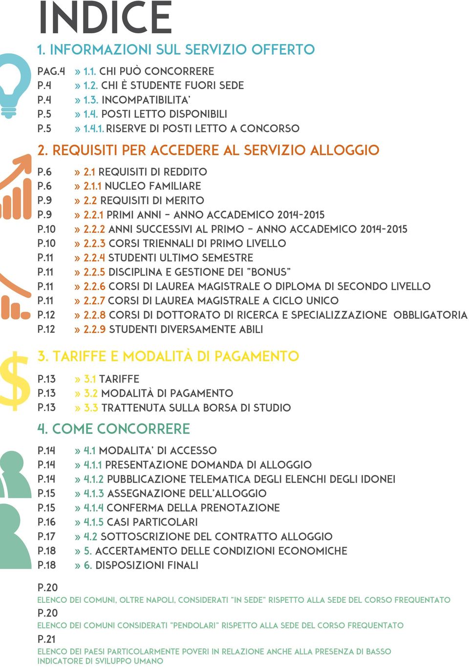 2.2 ANNI SUCCESSIVI AL PRIMO ANNO ACCADEMICO 2014-2015» 2.2.3 CORSI TRIENNALI DI PRIMO LIVELLO» 2.2.4 STUDENTI ULTIMO SEMESTRE» 2.2.5 DISCIPLINA E GESTIONE DEI BONUS» 2.2.6 CORSI DI LAUREA MAGISTRALE O DIPLOMA DI SECONDO LIVELLO» 2.