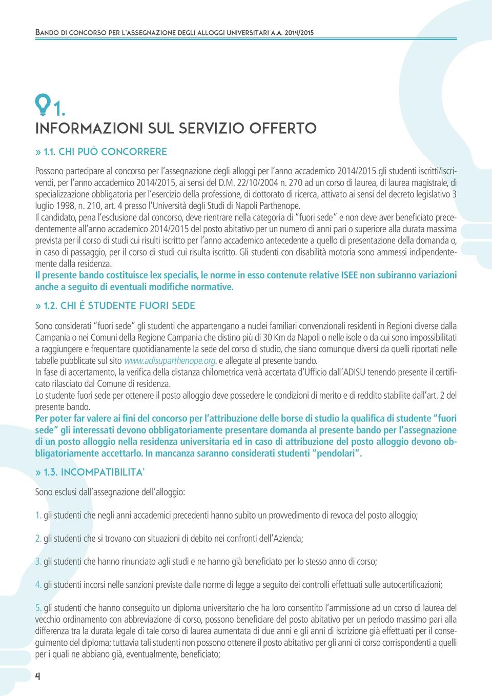 270 ad un corso di laurea, di laurea magistrale, di specializzazione obbligatoria per l esercizio della professione, di dottorato di ricerca, attivato ai sensi del decreto legislativo 3 luglio 1998,