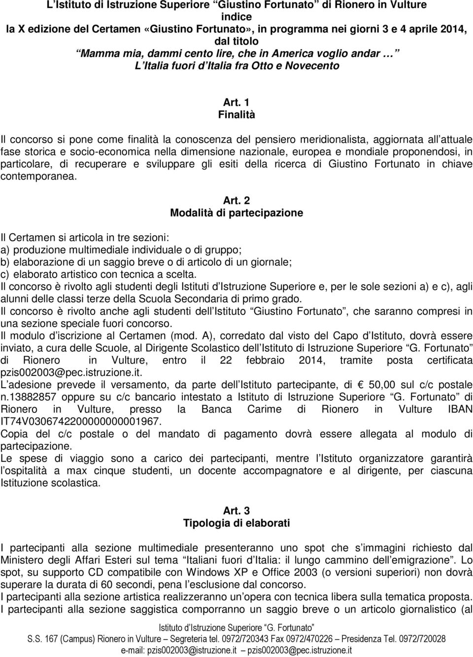 1 Finalità Il concorso si pone come finalità la conoscenza del pensiero meridionalista, aggiornata all attuale fase storica e socio-economica nella dimensione nazionale, europea e mondiale