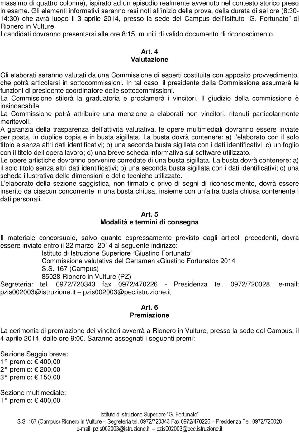 Fortunato di Rionero in Vulture. I candidati dovranno presentarsi alle ore 8:15, muniti di valido documento di riconoscimento. Art.