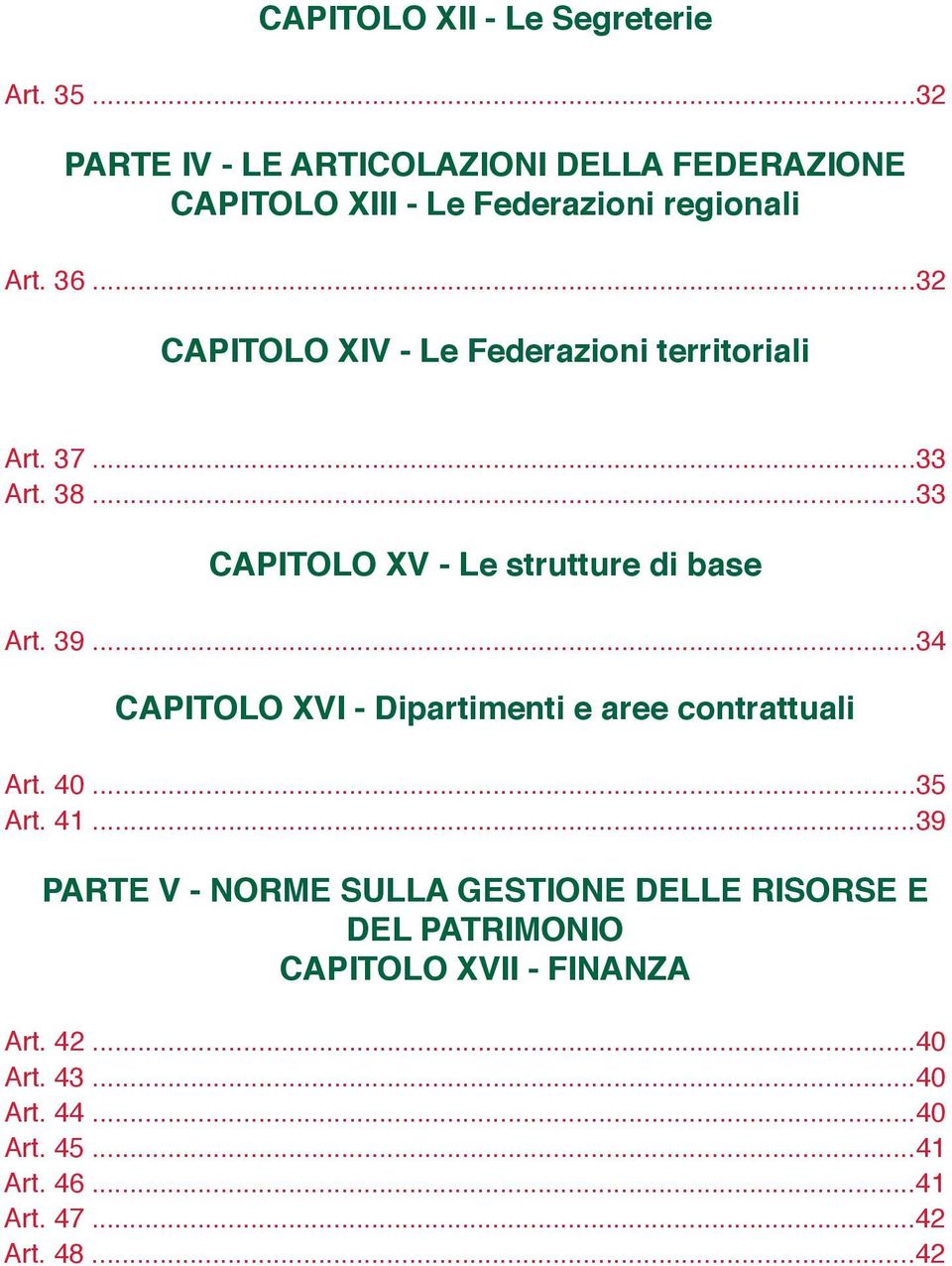 ..32 CAPITOLO XIV - Le Federazioni territoriali Art. 37...33 Art. 38...33 CAPITOLO XV - Le strutture di base Art. 39.