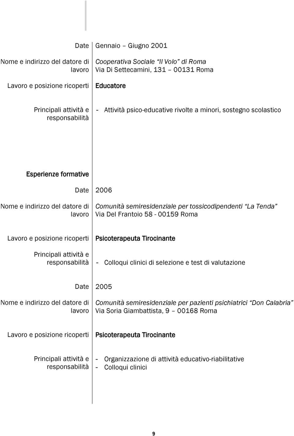 Psicoterapeuta Tirocinante - Colloqui clinici di selezione e test di valutazione 2005 Comunità semiresidenziale per pazienti psichiatrici Don