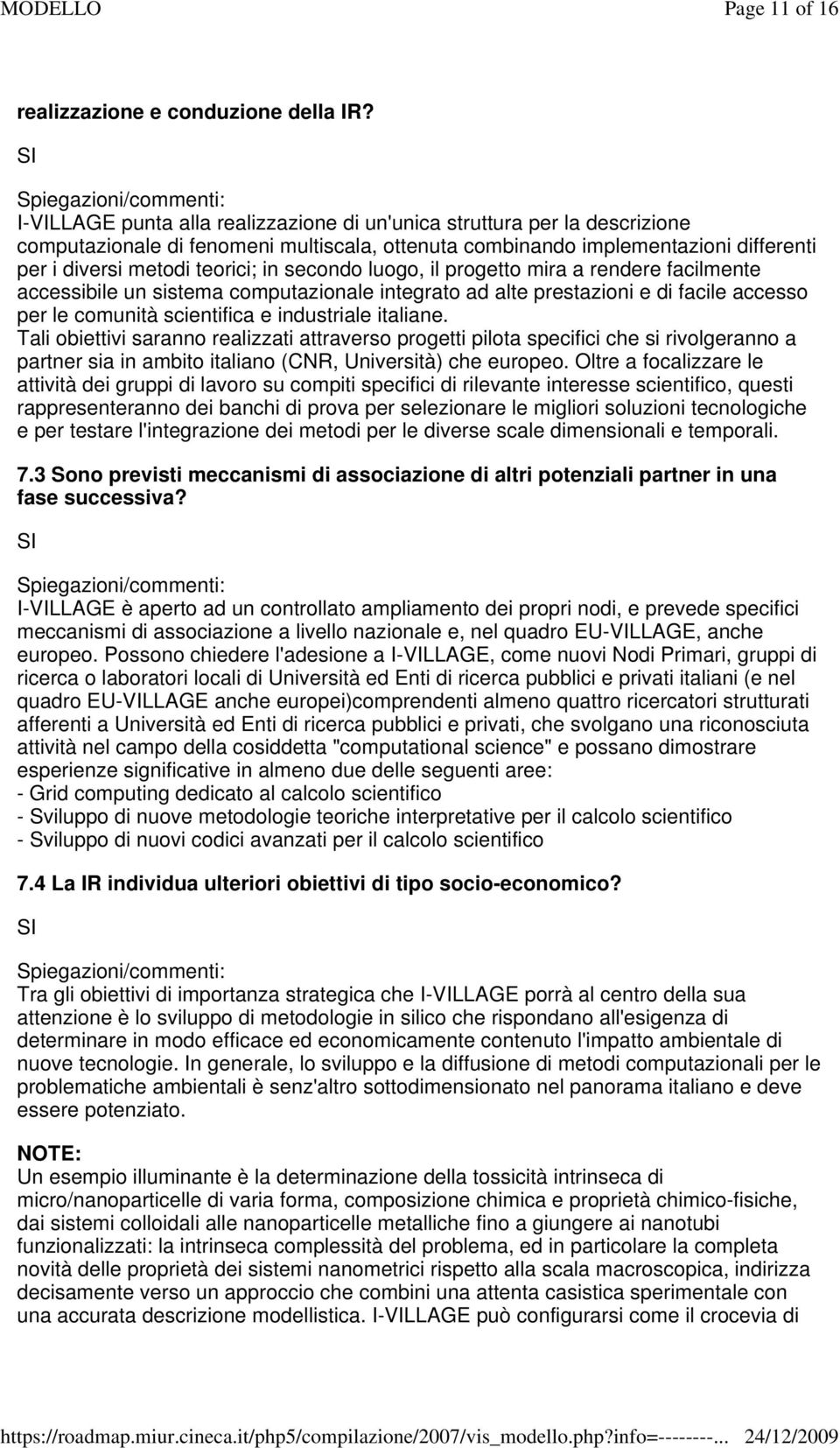 metodi teorici; in secondo luogo, il progetto mira a rendere facilmente accessibile un sistema computazionale integrato ad alte prestazioni e di facile accesso per le comunità scientifica e