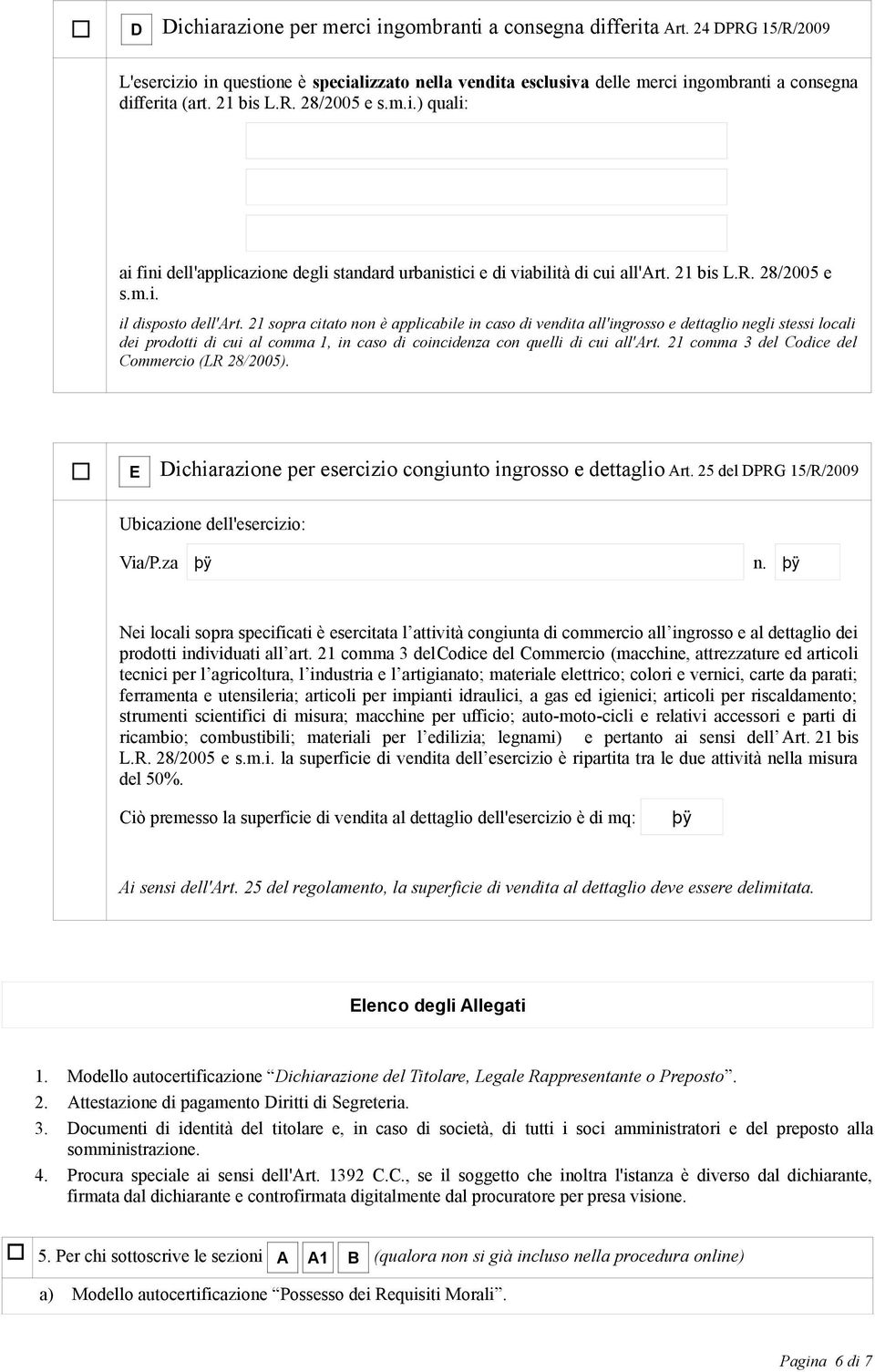 21 sopra citato non è applicabile in caso di vendita all'ingrosso e dettaglio negli stessi locali dei prodotti di cui al comma 1, in caso di coincidenza con quelli di cui all'art.