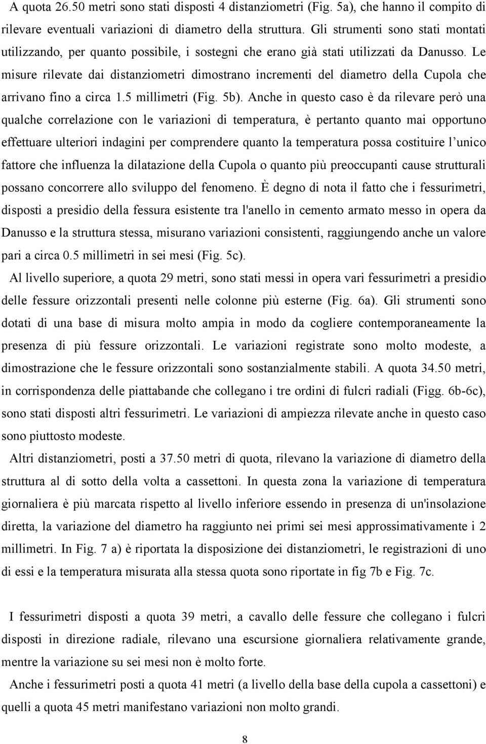 Le misure rilevate dai distanziometri dimostrano incrementi del diametro della Cupola che arrivano fino a circa 1.5 millimetri (ig. 5b).