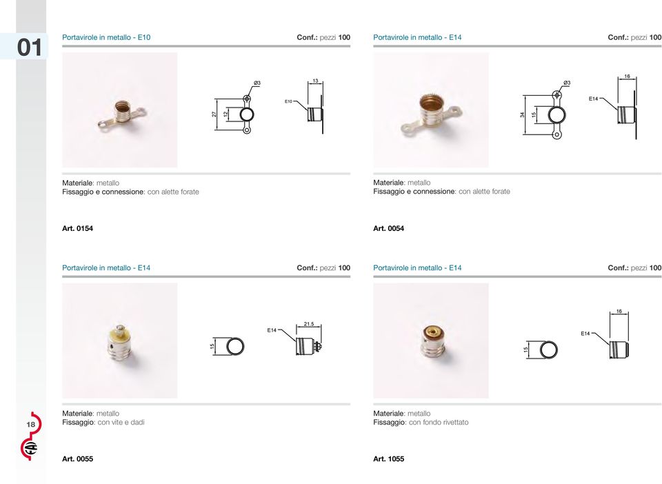 : pezzi 100 Portavirole in metallo - E14 Materiale: metallo Fissaggio e connessione: con alette forate Art.