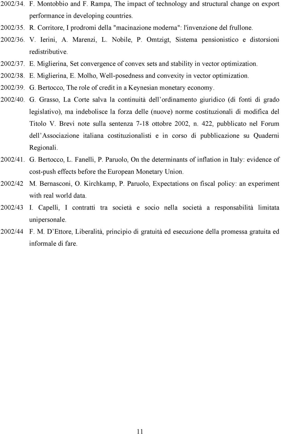 2002/38. E. Miglierina, E. Molho, Well-posedness and convexity in vector optimization. 2002/39. G.