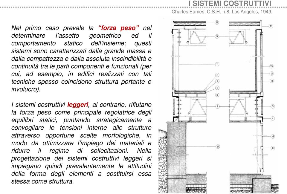 assoluta inscindibilità e continuità tra le parti componenti e funzionali (per cui, ad esempio, in edifici realizzati con tali tecniche spesso coincidono struttura portante e involucro).