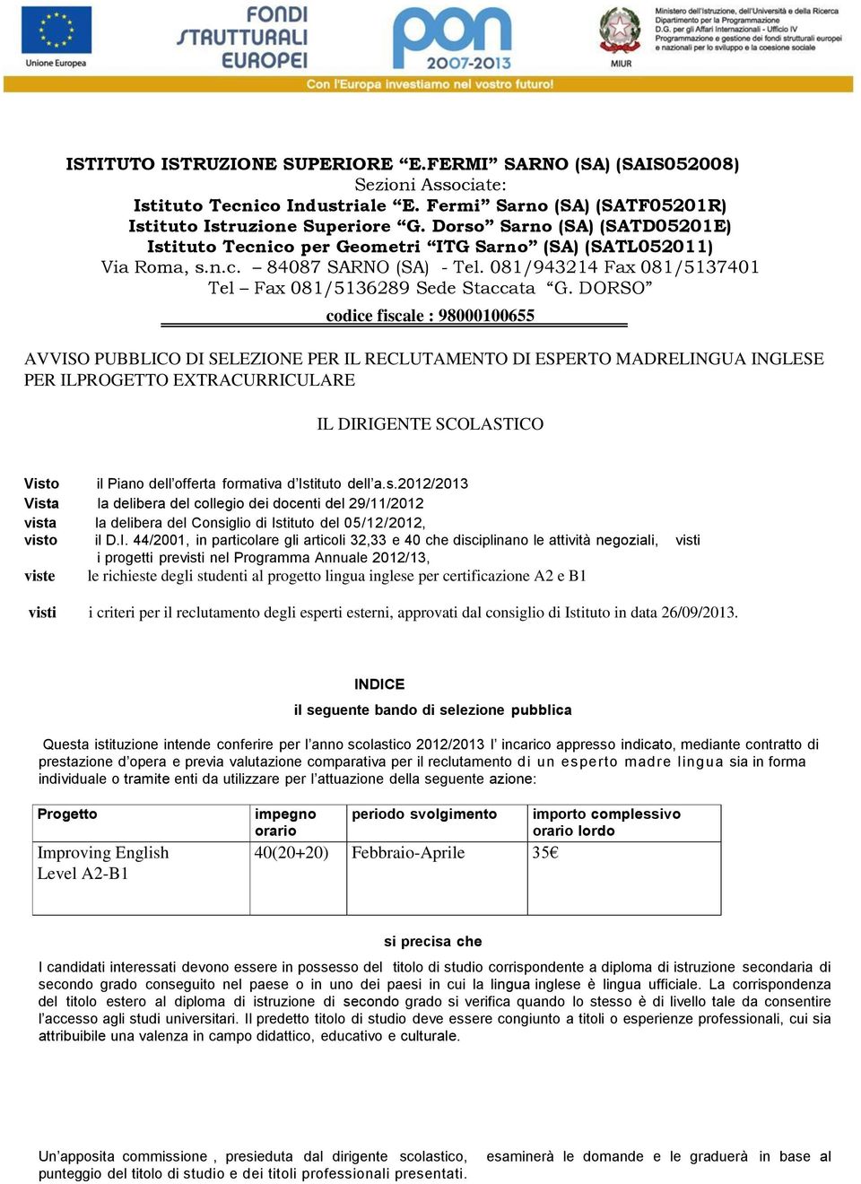 DORSO codice fiscale : 98000100655 AVVISO PUBBLICO DI SELEZIONE PER IL RECLUTAMENTO DI ESPERTO MADRELINGUA INGLESE PER ILPROGETTO EXTRACURRICULARE IL DIRIGENTE SCOLASTICO Visto il Piano dell offerta