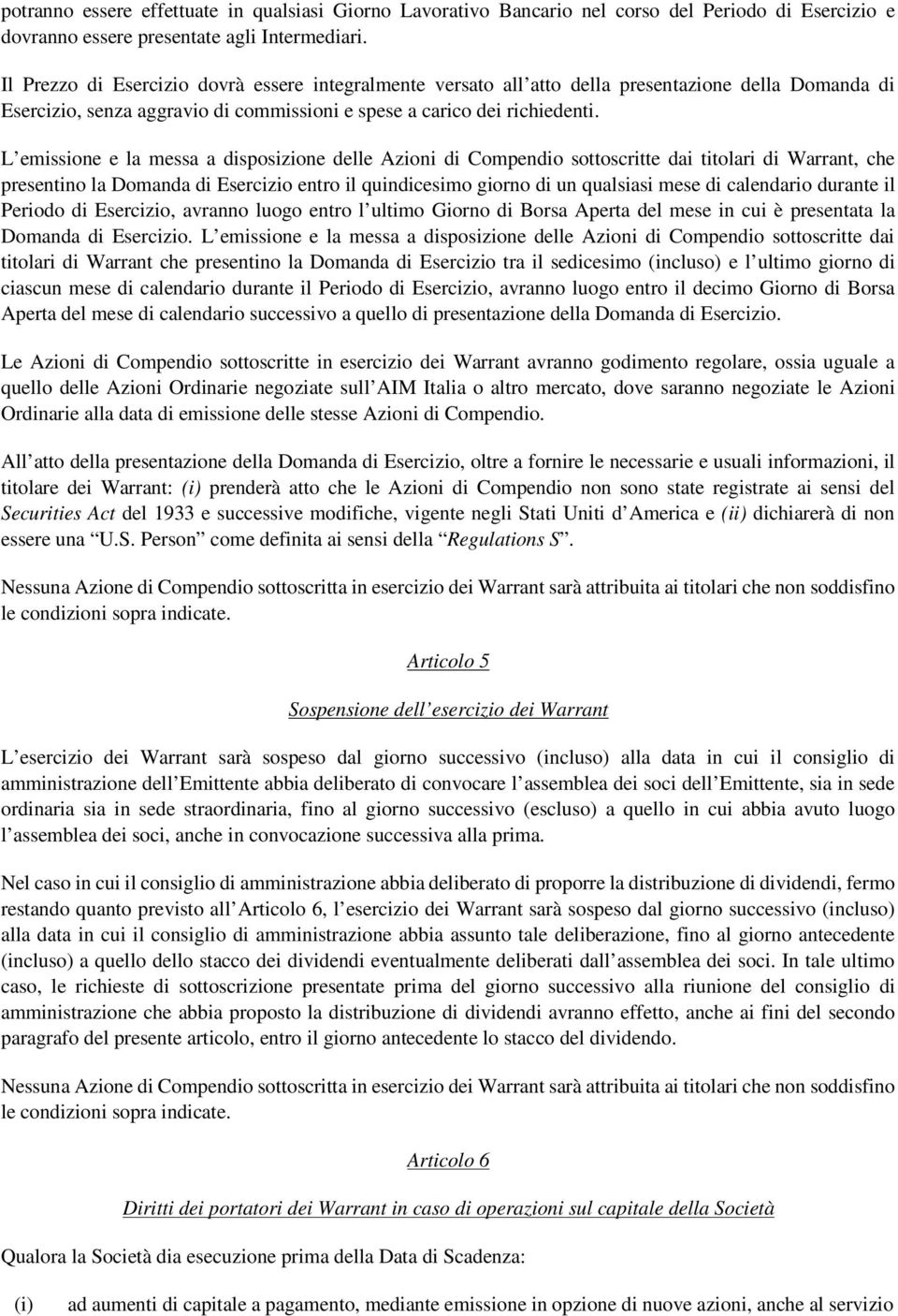 L emissione e la messa a disposizione delle Azioni di Compendio sottoscritte dai titolari di Warrant, che presentino la Domanda di Esercizio entro il quindicesimo giorno di un qualsiasi mese di