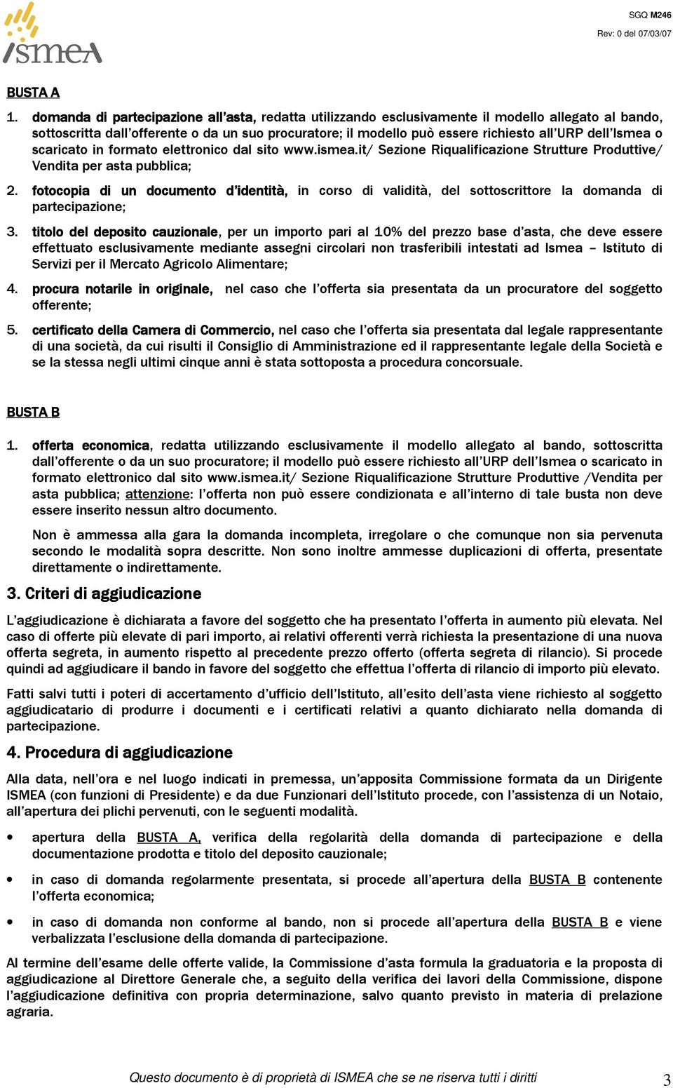 Ismea o scaricato in formato elettronico dal sito www.ismea.it/ Sezione Riqualificazione Strutture Produttive/ Vendita per asta pubblica; 2.