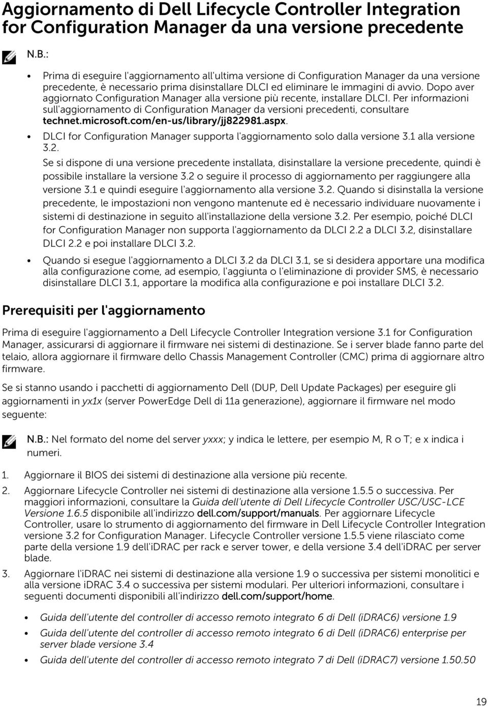 Dopo aver aggiornato Configuration Manager alla versione più recente, installare DLCI. Per informazioni sull'aggiornamento di Configuration Manager da versioni precedenti, consultare technet.