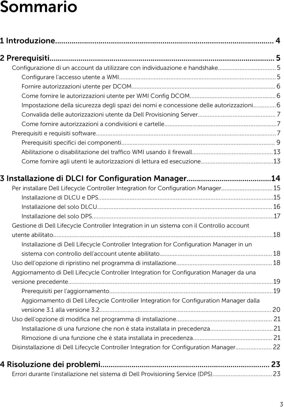 ..6 Convalida delle autorizzazioni utente da Dell Provisioning Server... 7 Come fornire autorizzazioni a condivisioni e cartelle...7 Prerequisiti e requisiti software.