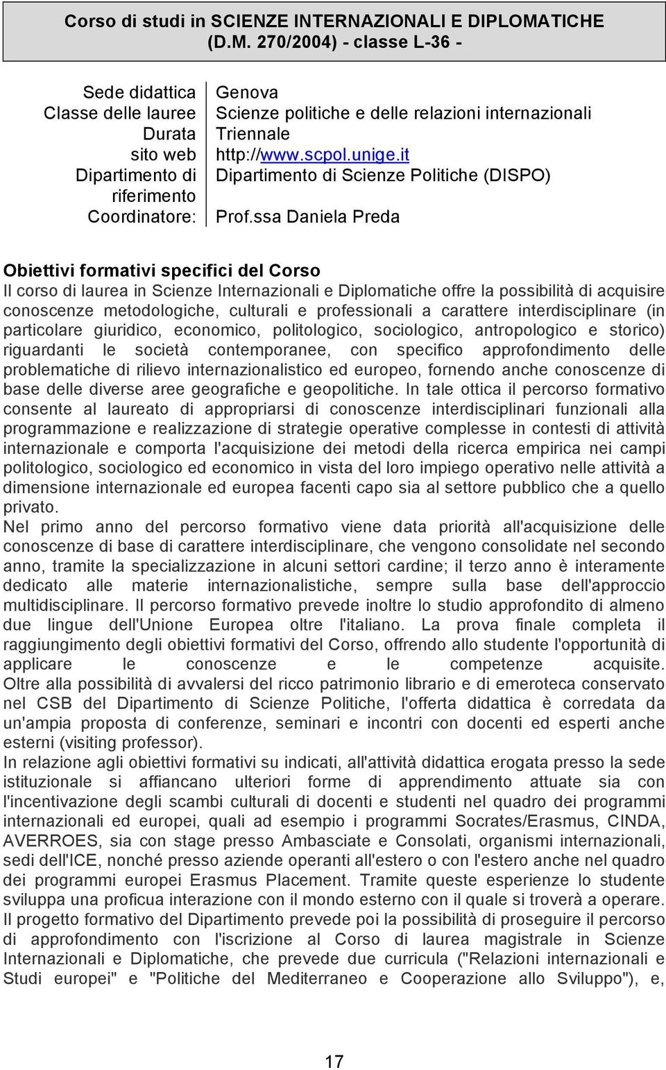 270/2004) - classe L-36 - Sede didattica Classe delle lauree Durata sito web Dipartimento di riferimento Coordinatore: Genova Scienze politiche e delle relazioni internazionali Triennale http://www.