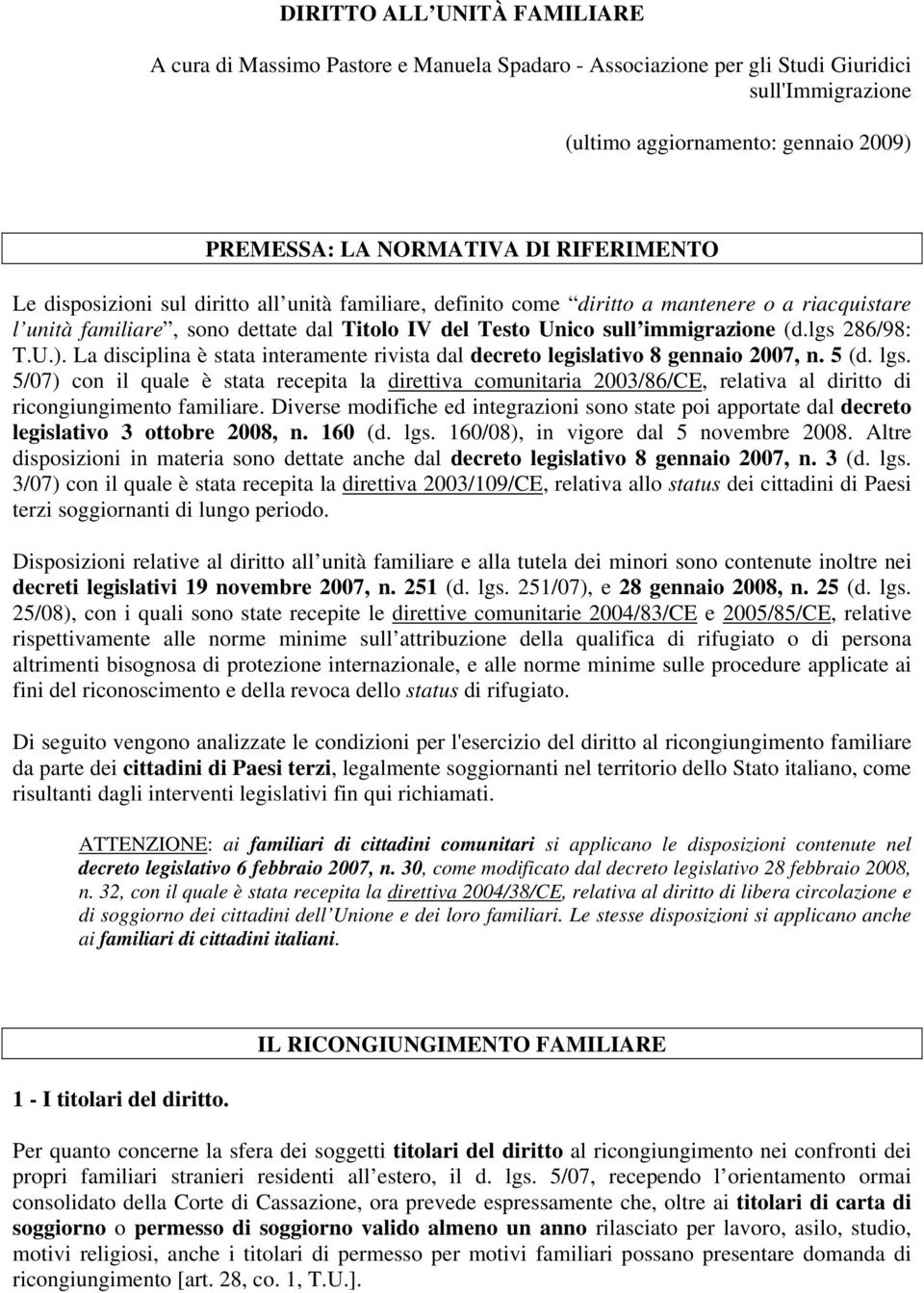 lgs 286/98: T.U.). La disciplina è stata interamente rivista dal decreto legislativo 8 gennaio 2007, n. 5 (d. lgs.